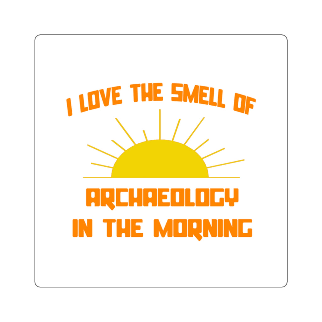 Smell of Archaeology in the Morning - Square Stickers