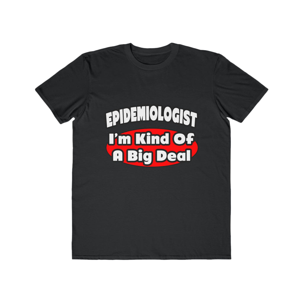Epidemiologist...Big Deal - Men's Lightweight Fashion Tee