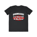 Epidemiologist...Big Deal - Men's Lightweight Fashion Tee