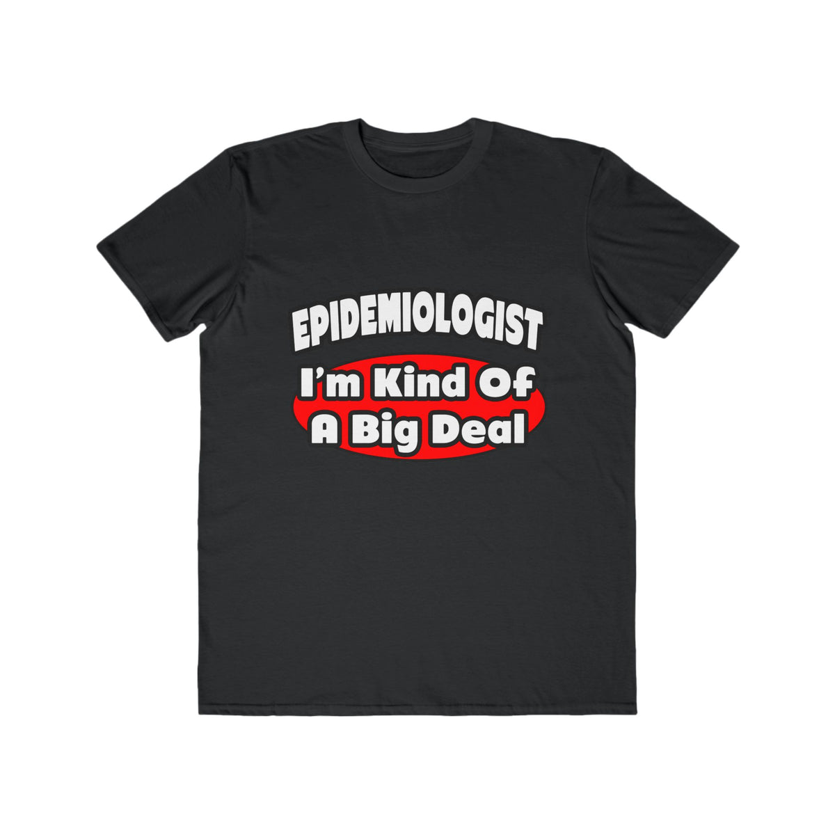 Epidemiologist...Big Deal - Men's Lightweight Fashion Tee