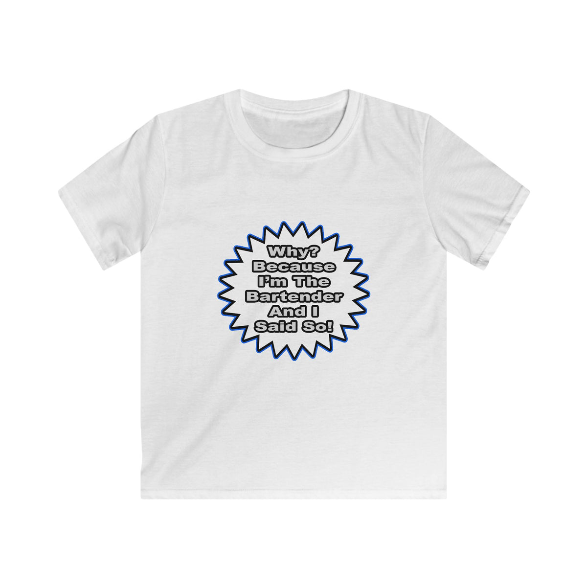 Bartender...Because I Said So - Kids Softstyle Tee