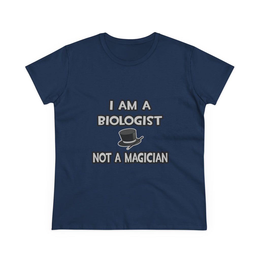 I Am A Biologist ... Not A Magician - Women's Midweight Cotton Tee