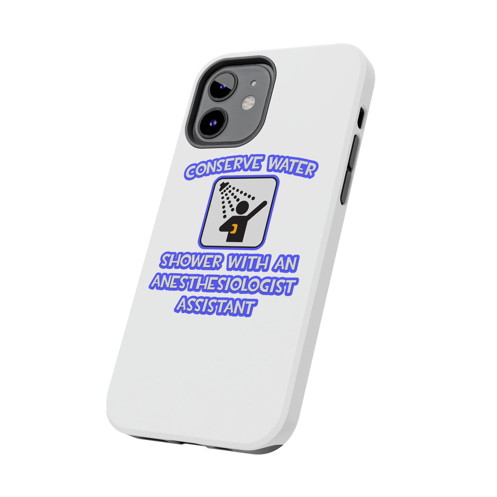 Conserve Water .. Shower With Anesthesiologist Asst - Tough Phone Cases