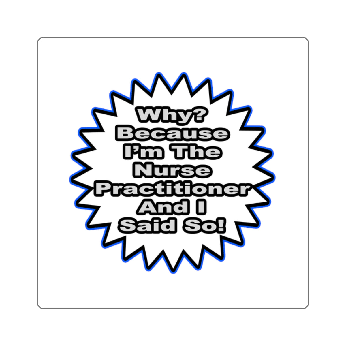 Nurse Practitioner...Because I Said So - Square Stickers