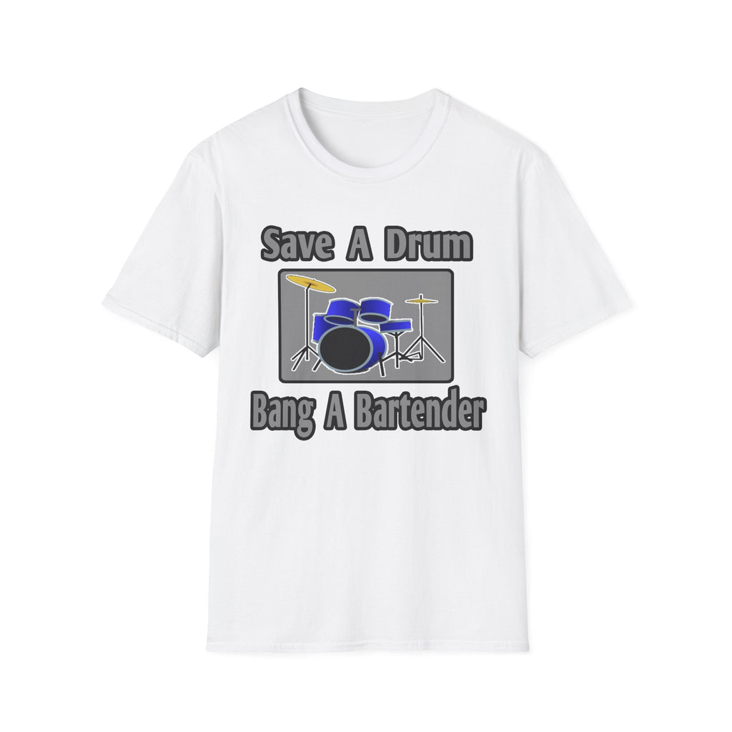 Save a Drum...Bang a Bartender - Unisex Softstyle T-Shirt