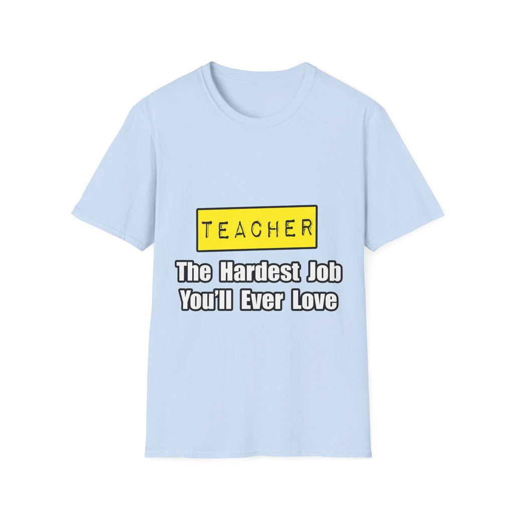Teacher...Hardest Job You'll Ever Love - Unisex Softstyle T-Shirt