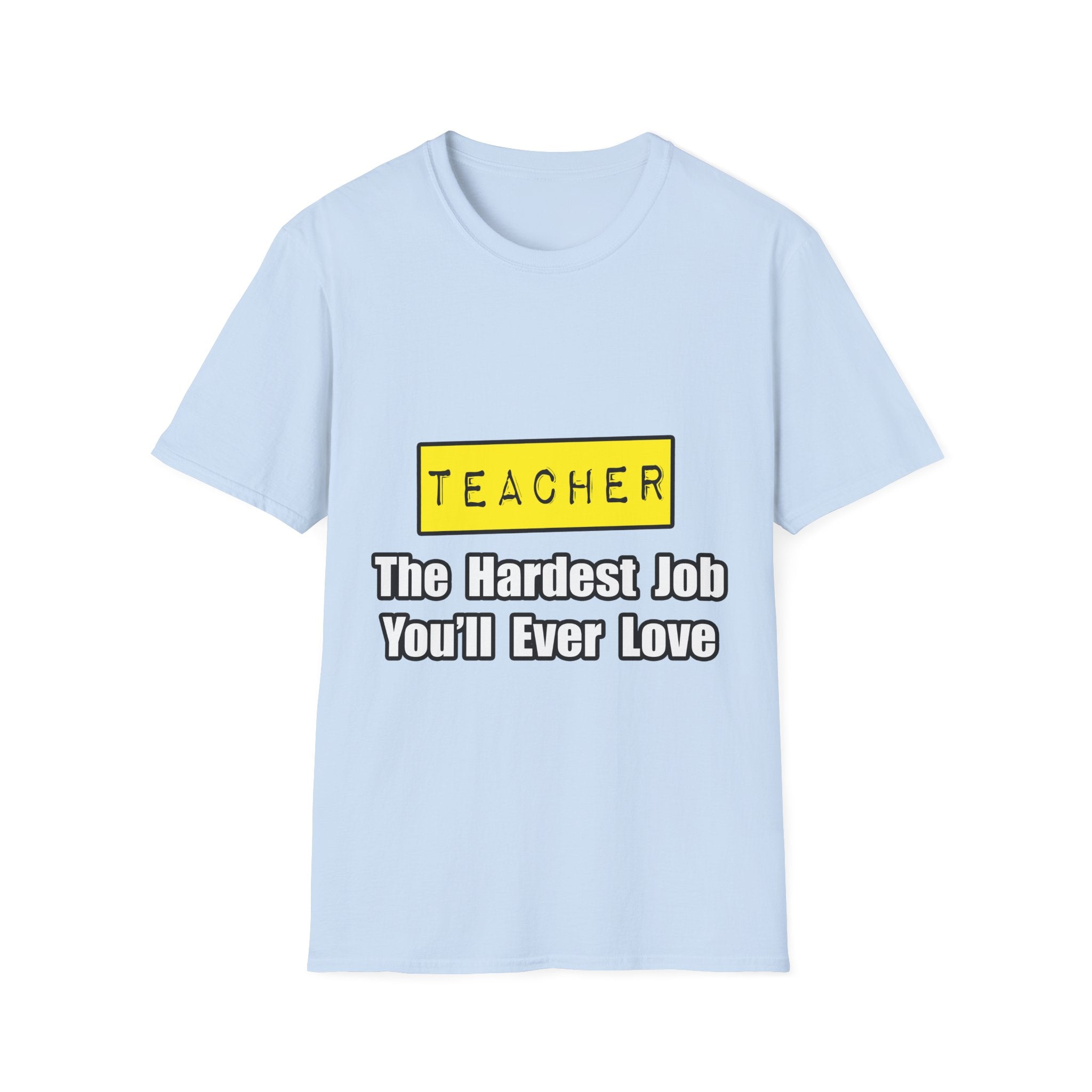Teacher...Hardest Job You'll Ever Love - Unisex Softstyle T-Shirt