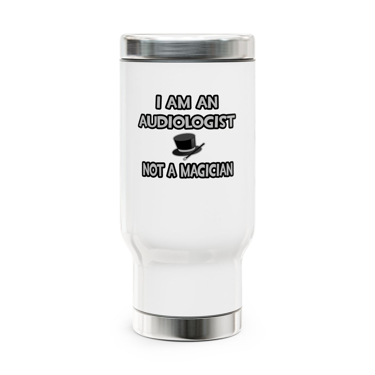 I Am An Audiologist ... Not A Magician - Stainless Steel Travel Mug with Handle, 14oz