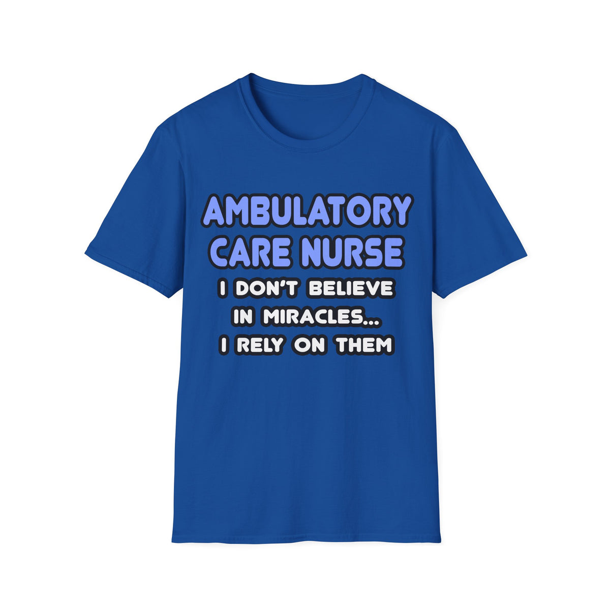 Miracles and Ambulatory Care Nurses - Unisex Softstyle T-Shirt