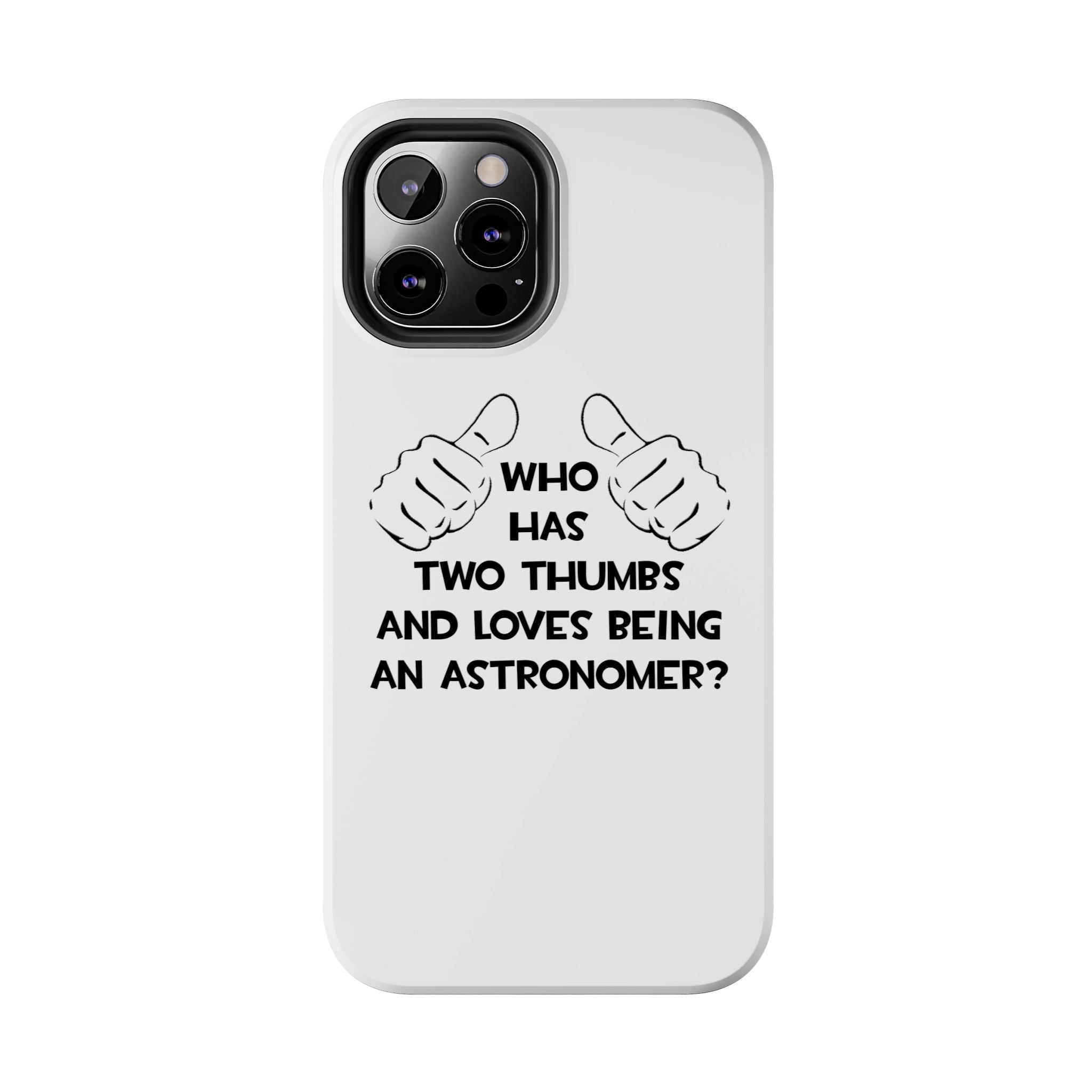 Two Thumbs and Loves Being an Astronomer - Tough Phone Cases