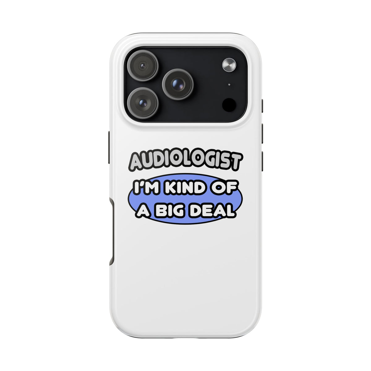 Audiologist....Kind of a Big Deal - Tough Phone Cases