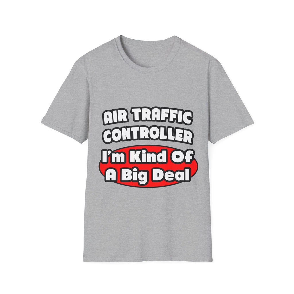 Air Traffic Controller...Big Deal - Unisex Softstyle T-Shirt
