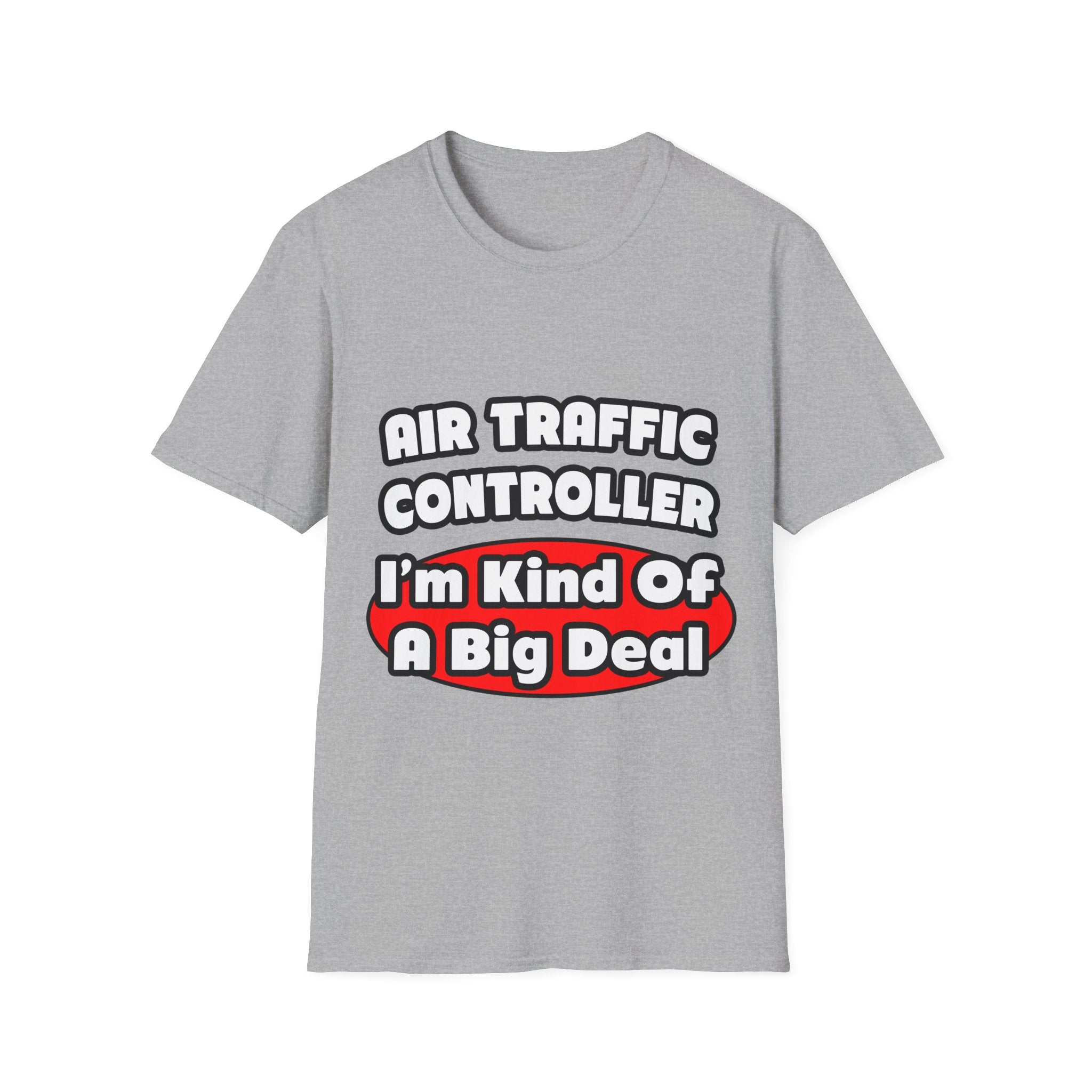 Air Traffic Controller...Big Deal - Unisex Softstyle T-Shirt