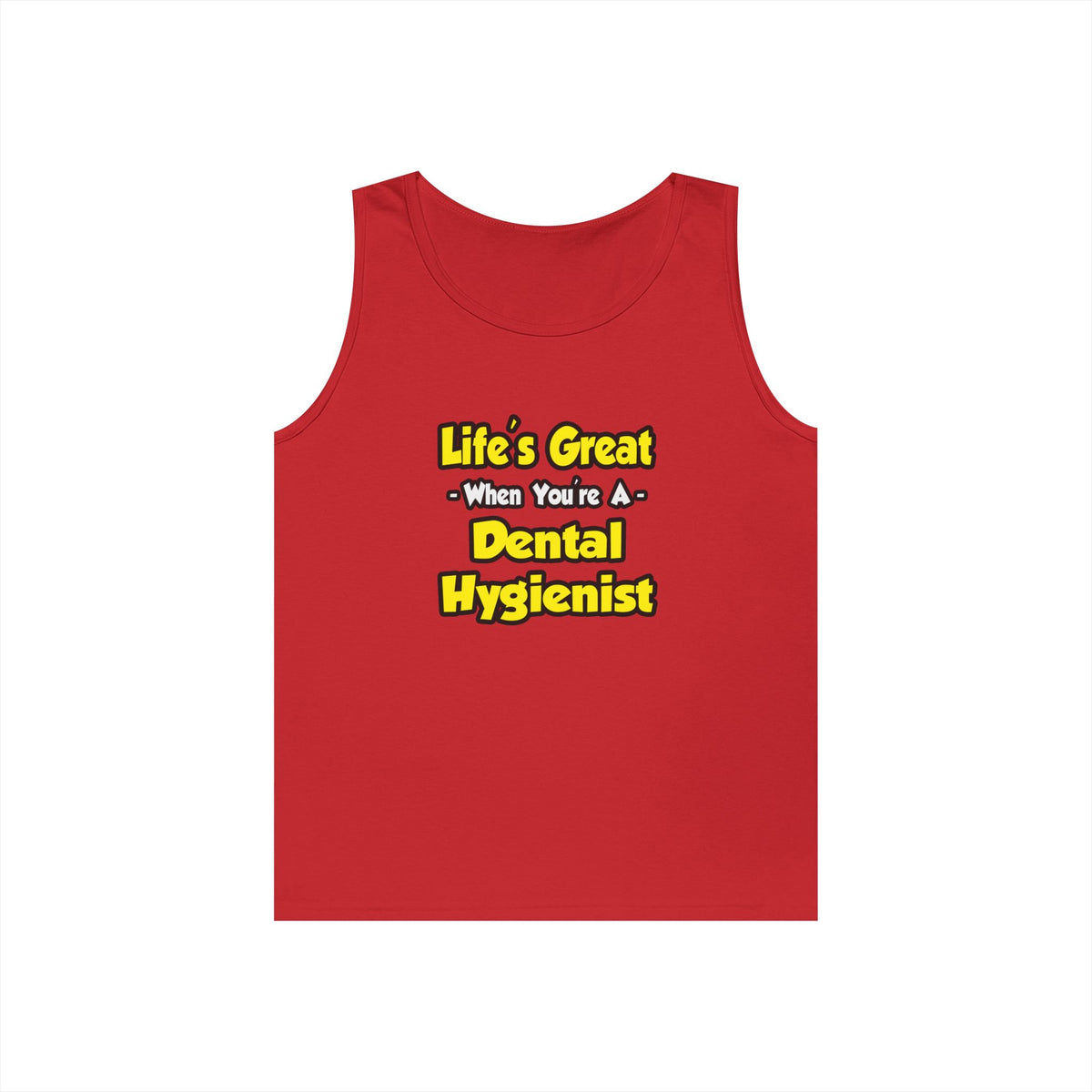 Life's Great When You're a Dental Hygienist - Unisex Heavy Cotton Tank Top