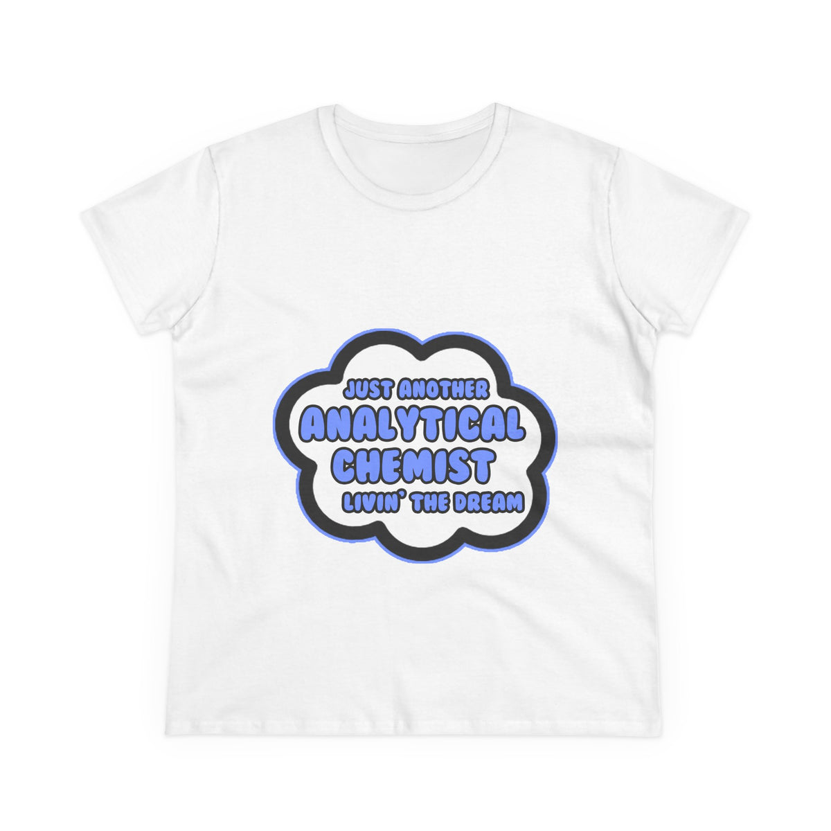 Analytical Chemist .. Livin' The Dream - Women's Midweight Cotton Tee