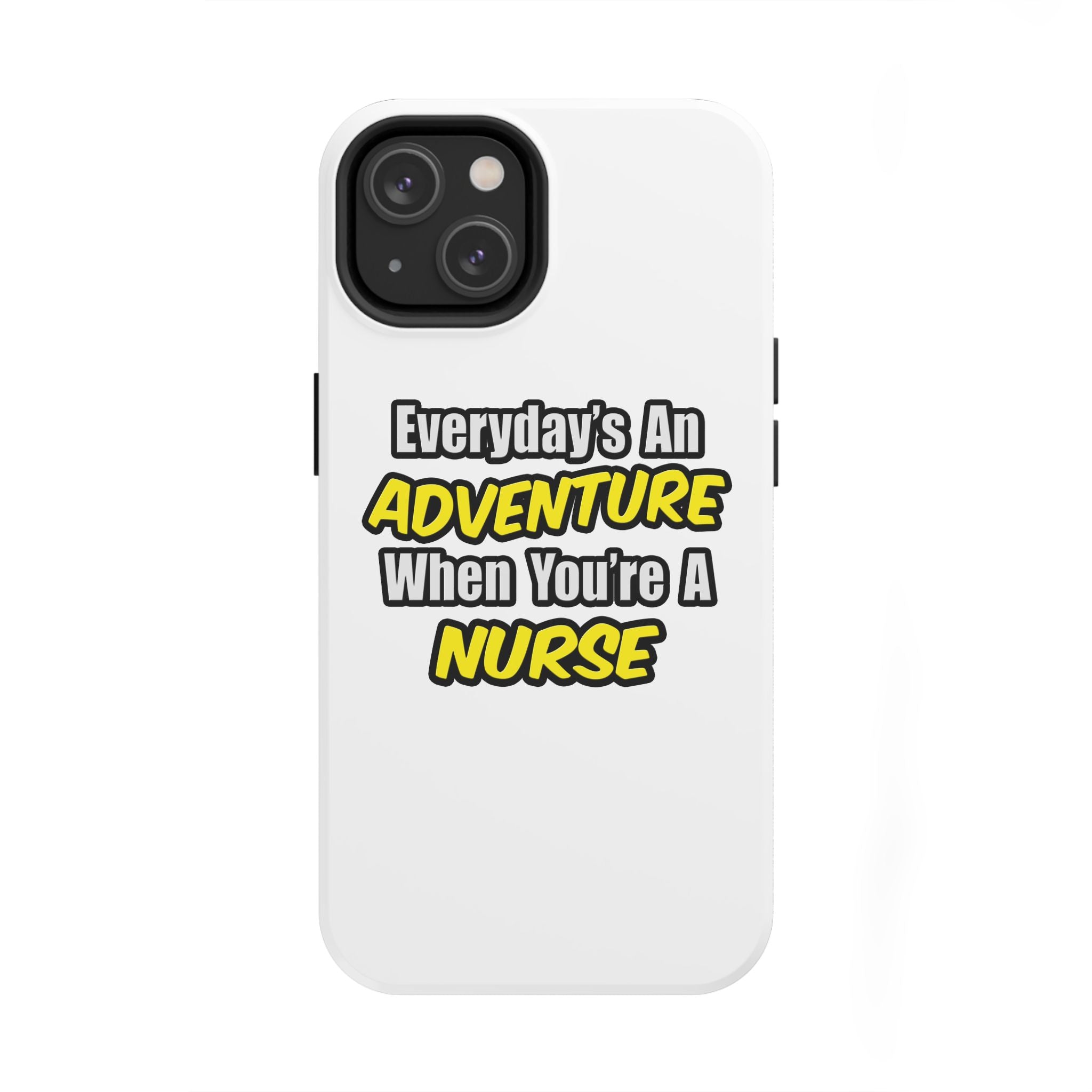 Nurse Phone Case – "Everyday's An Adventure When You're A Nurse" Tough Protective Cover