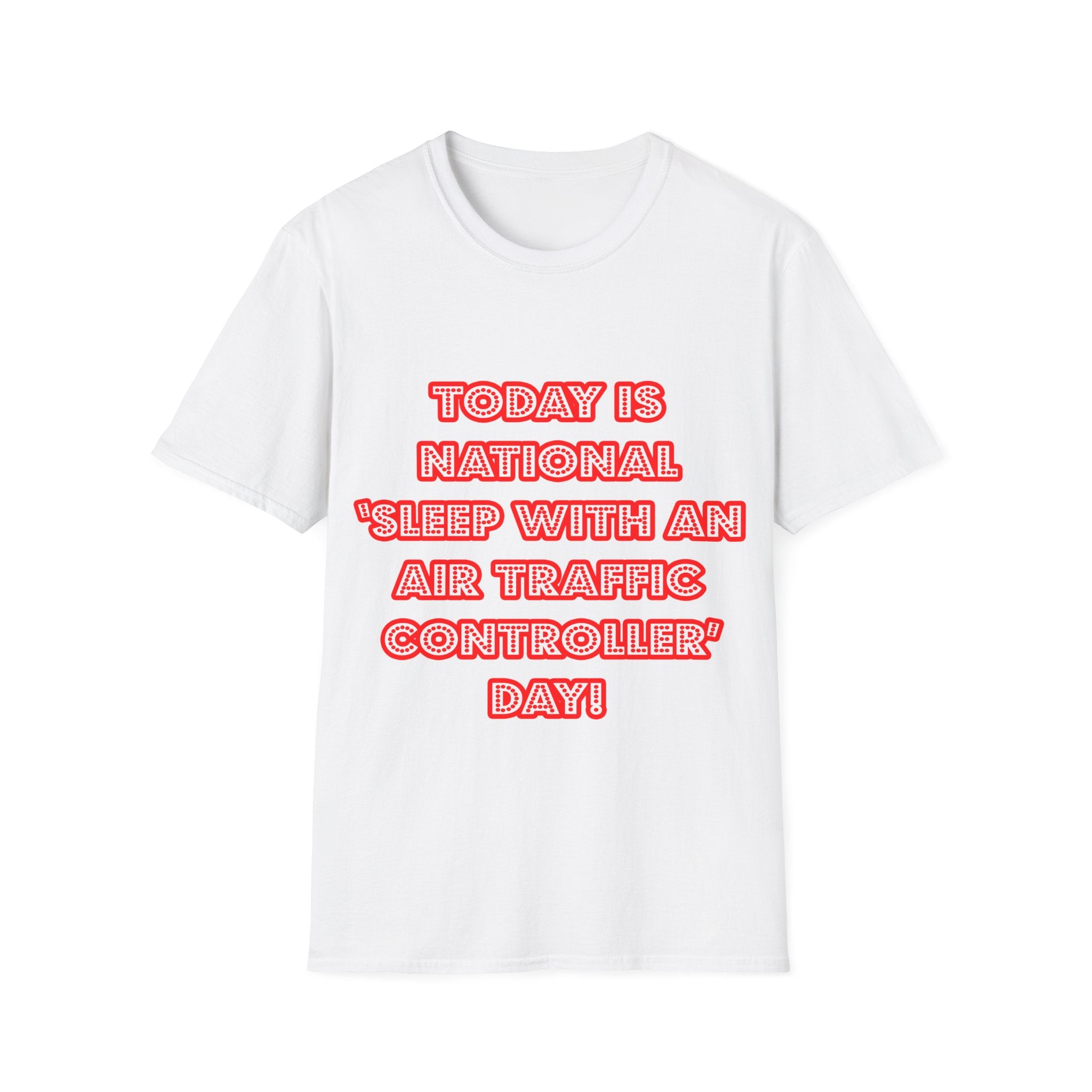 National 'Sleep With an Air Traffic Controller' Day - Unisex Softstyle T-Shirt