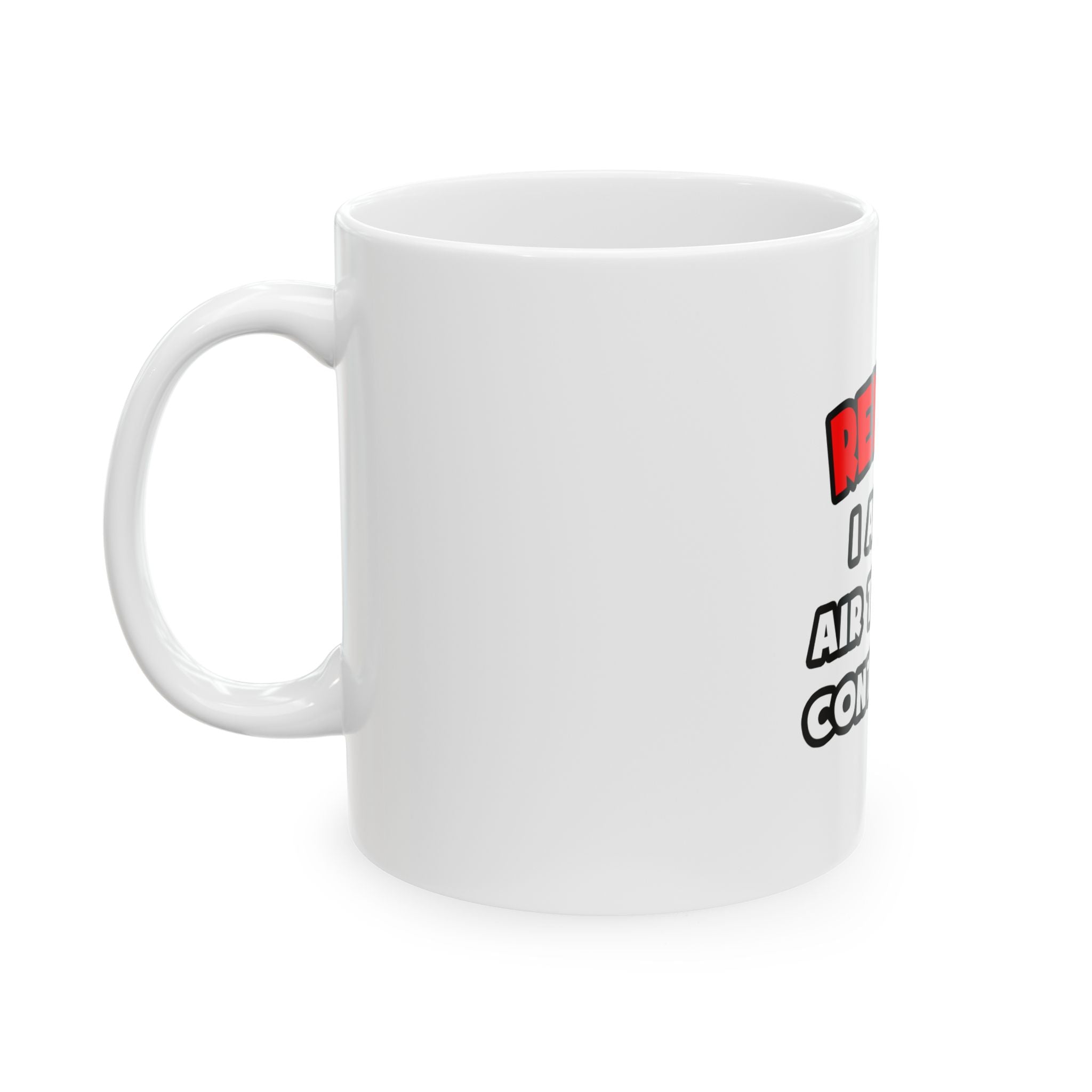 Relax ... I Am An Air Traffic Controller - Ceramic Mug, (11oz, 15oz)