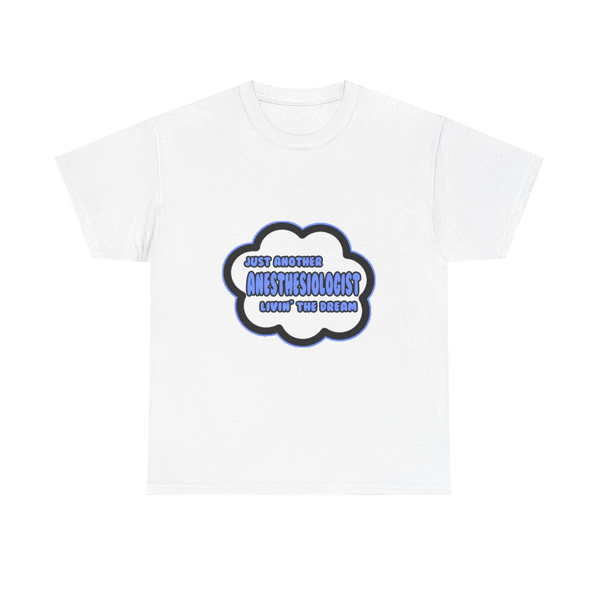 Anesthesiologist .. Livin' The Dream - Unisex Heavy Cotton Tee