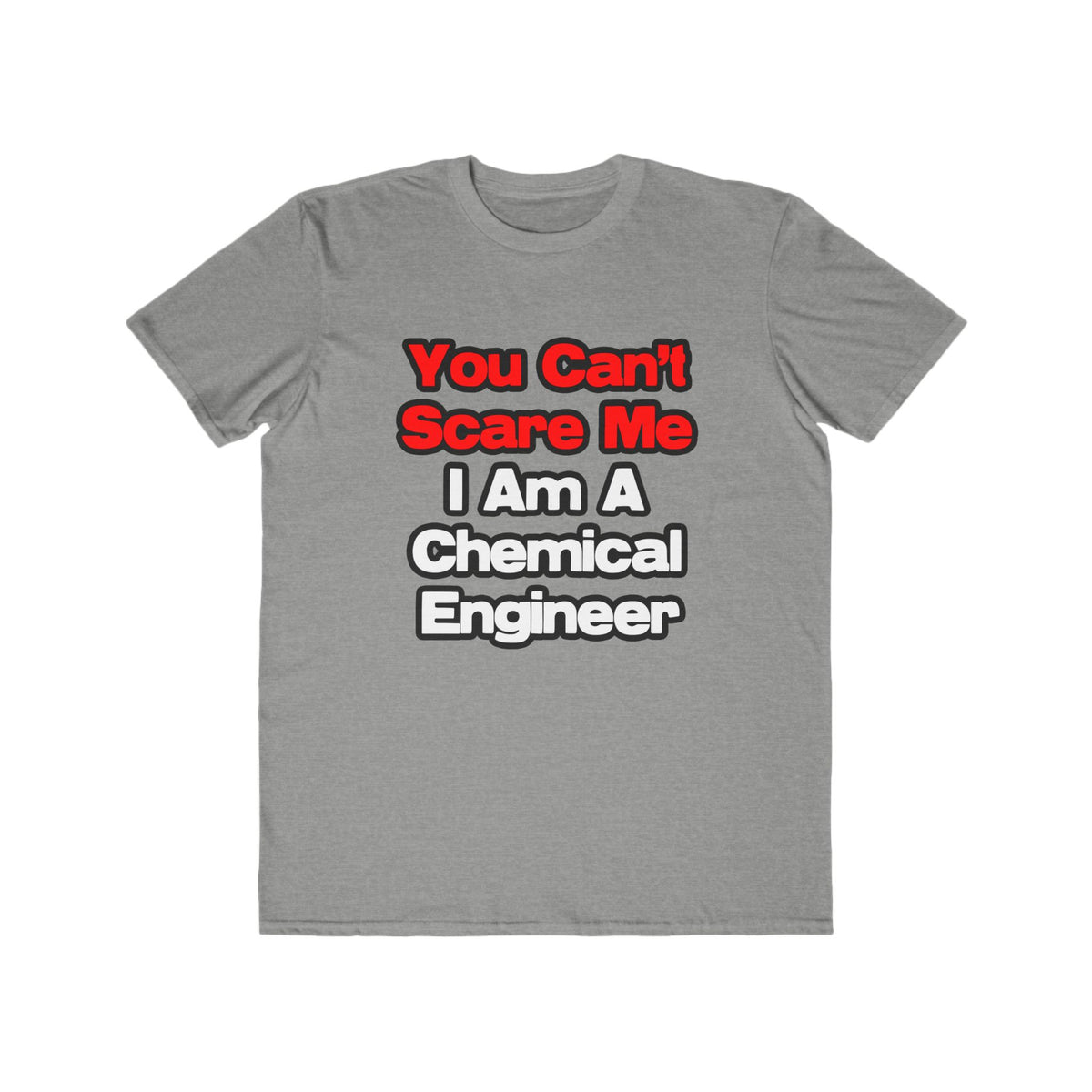 You Can't Scare Me...Chemical Engineer - Men's Lightweight Fashion Tee
