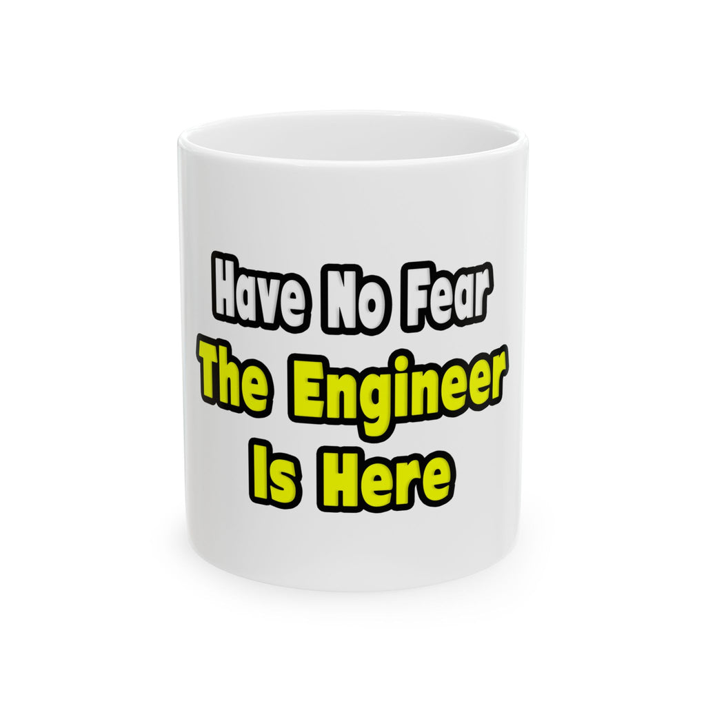 No Fear, The Engineer Is Here - Ceramic Mug, (11oz, 15oz)