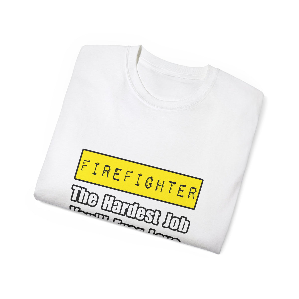Firefighter...Hardest Job You'll Ever Love - Unisex Ultra Cotton Tee