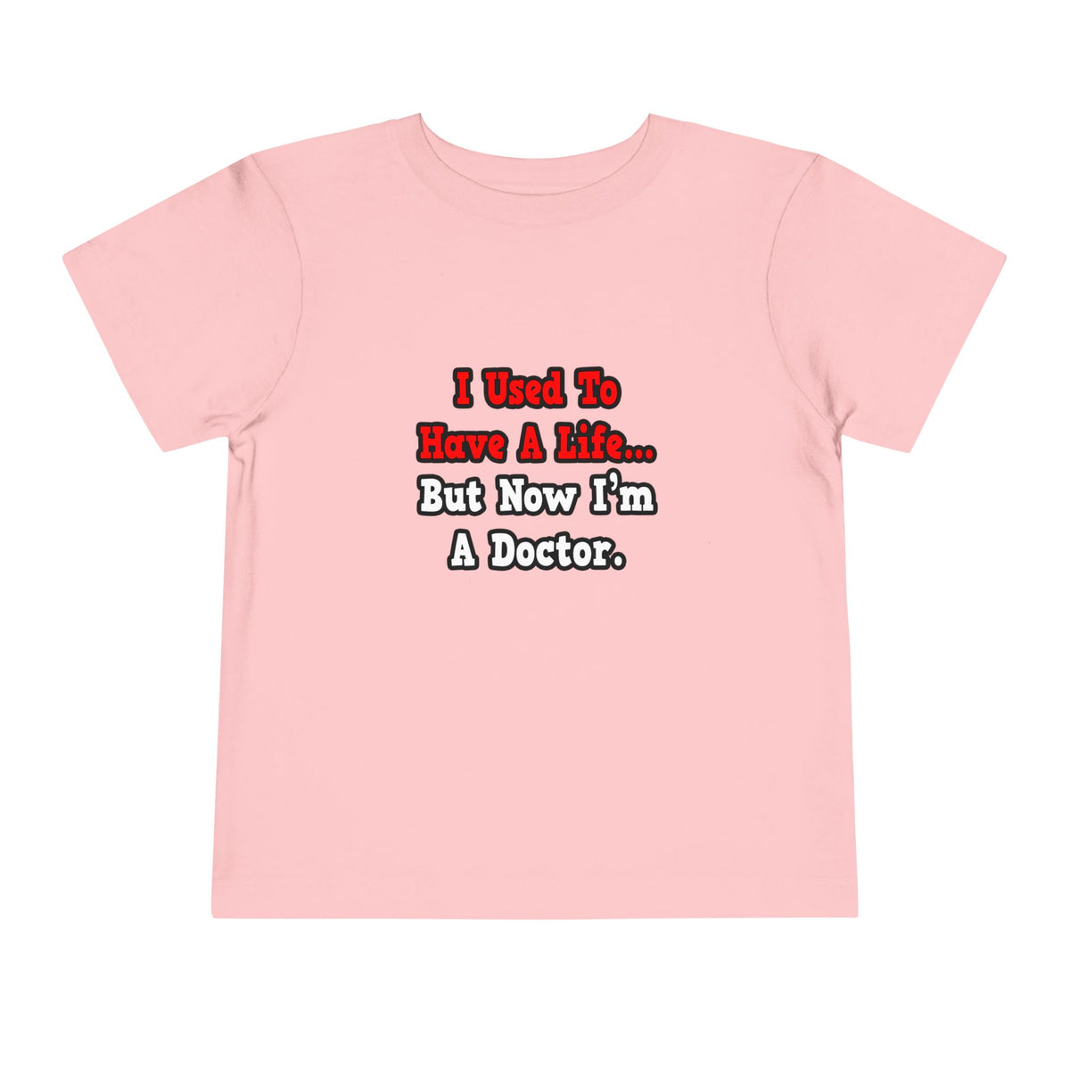 I Used to Have a Life...Doctor - Toddler Short Sleeve Tee