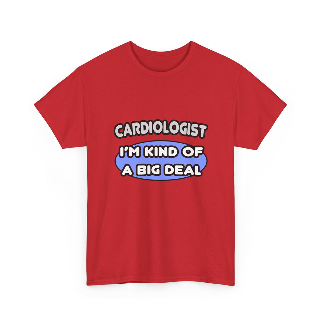 Cardiologist...Kind of a Big Deal - Unisex Heavy Cotton Tee