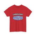 Cardiologist...Kind of a Big Deal - Unisex Heavy Cotton Tee