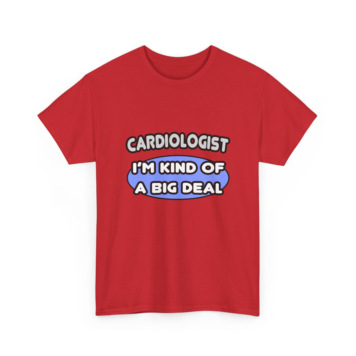 Cardiologist...Kind of a Big Deal - Unisex Heavy Cotton Tee