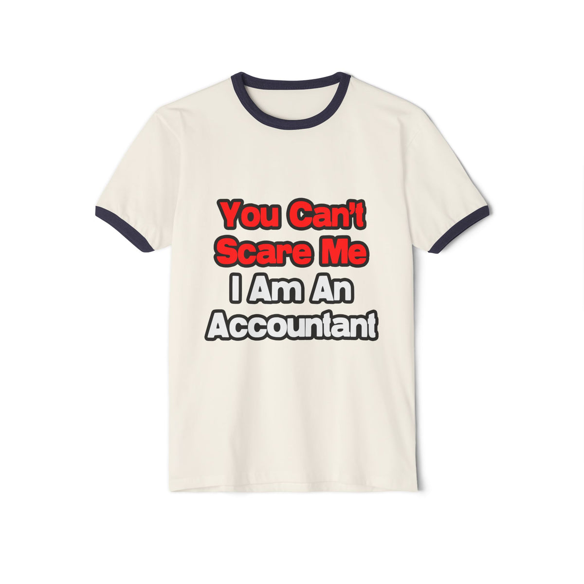 You Can't Scare Me...Accountant - Unisex Cotton Ringer T-Shirt