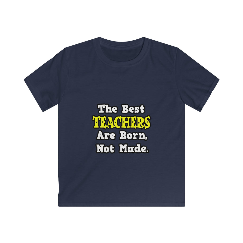 The Best Teachers Are Born, Not Made - Kids Softstyle Tee
