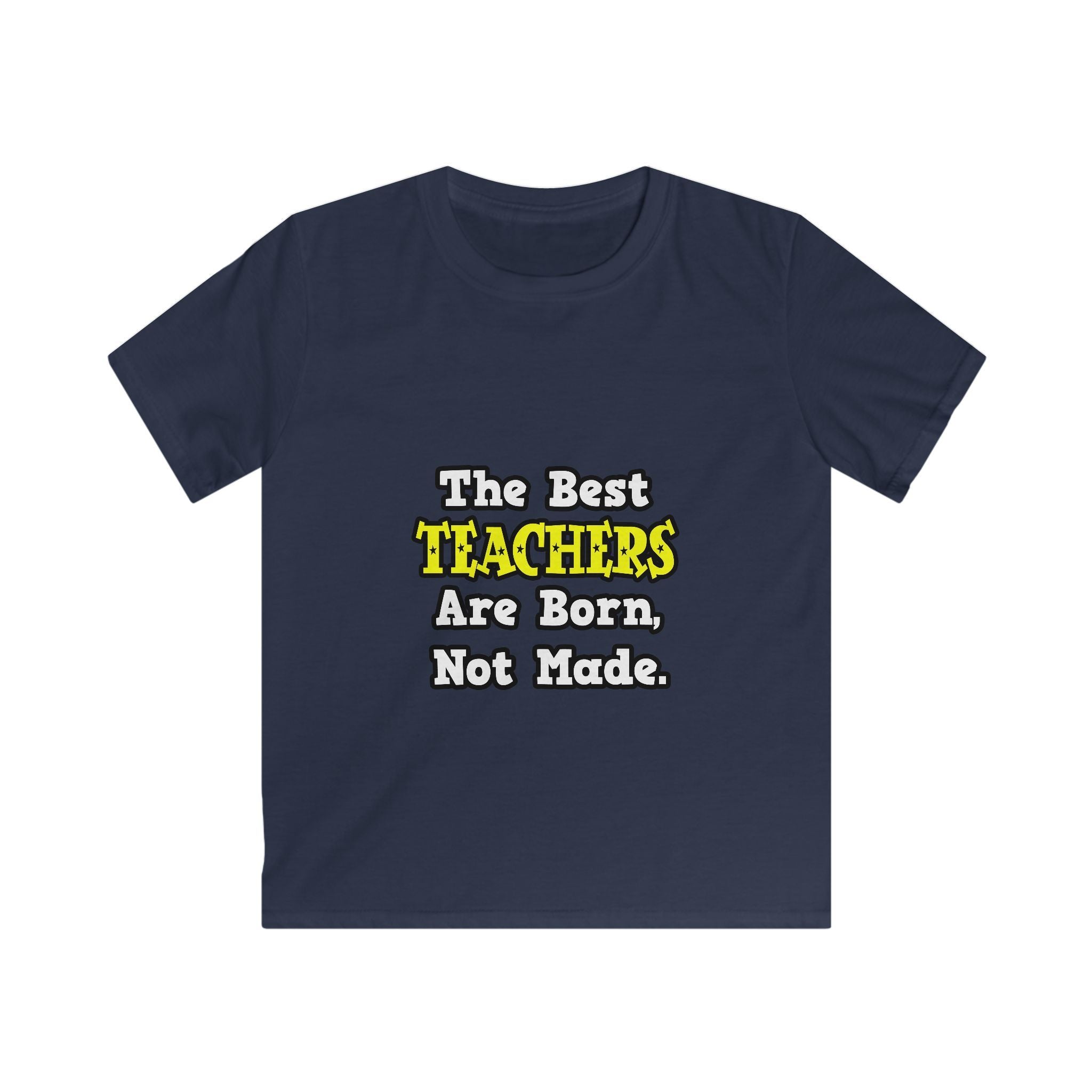 The Best Teachers Are Born, Not Made - Kids Softstyle Tee