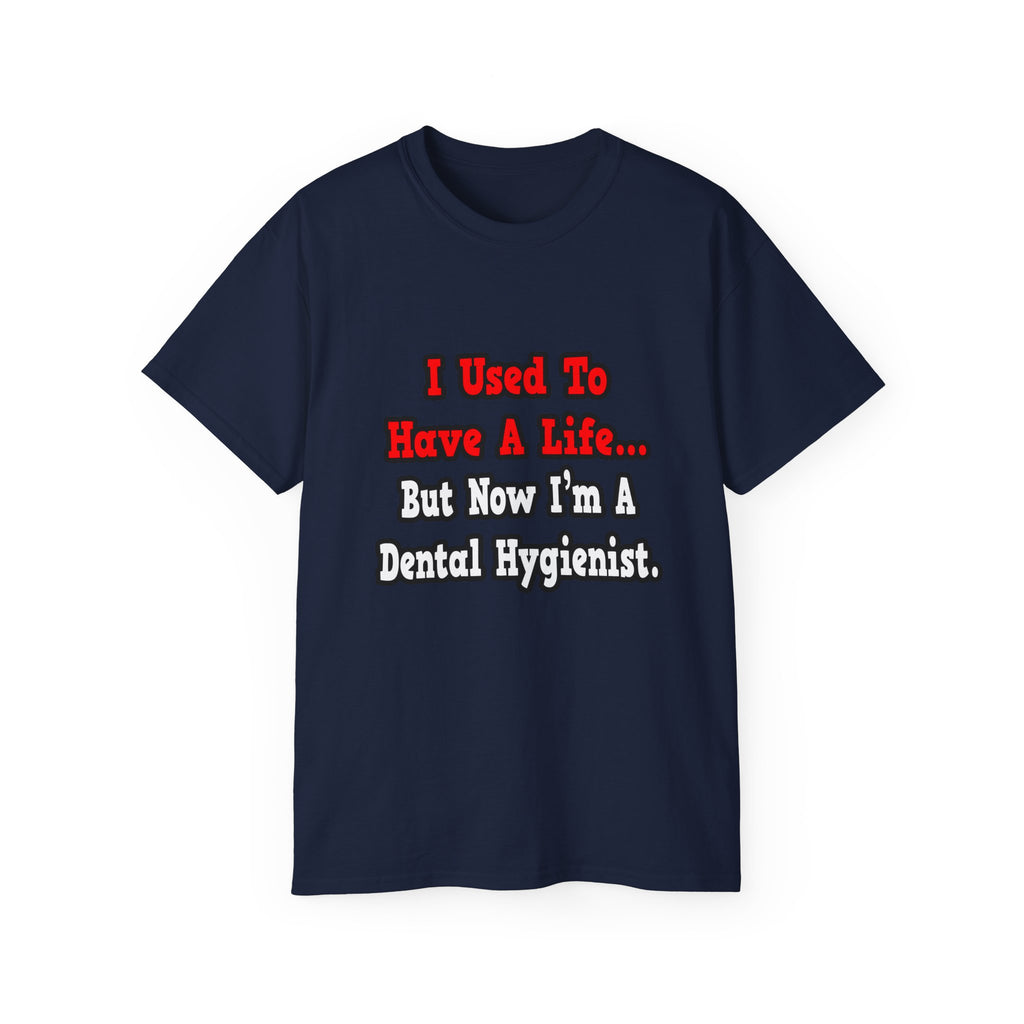 I Used to Have a Life...Dental Hygienist - Unisex Ultra Cotton Tee