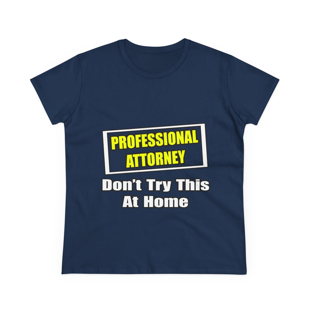 Professional Attorney...Don't Try This At Home - Women's Midweight Cotton Tee
