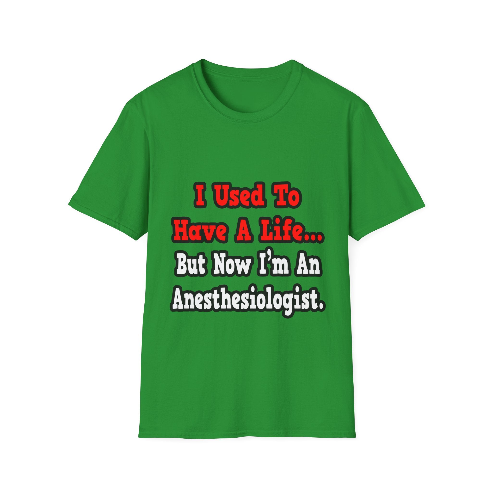 I Used to Have a Life...Anesthesiologist - Unisex Softstyle T-Shirt