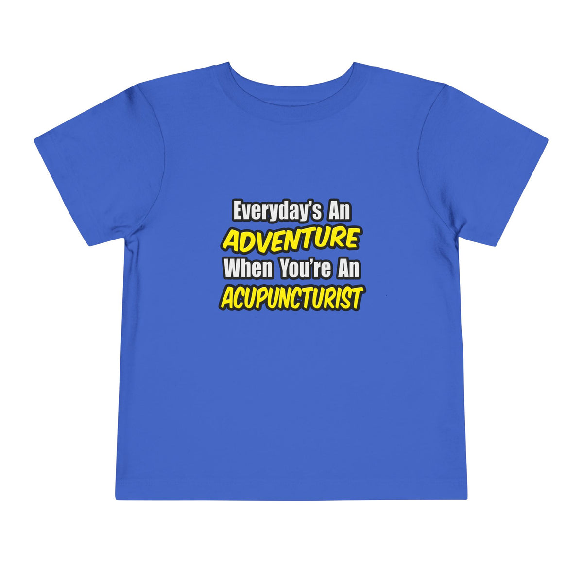 Everyday's An Adventure .. Acupuncturist - Toddler Short Sleeve Tee