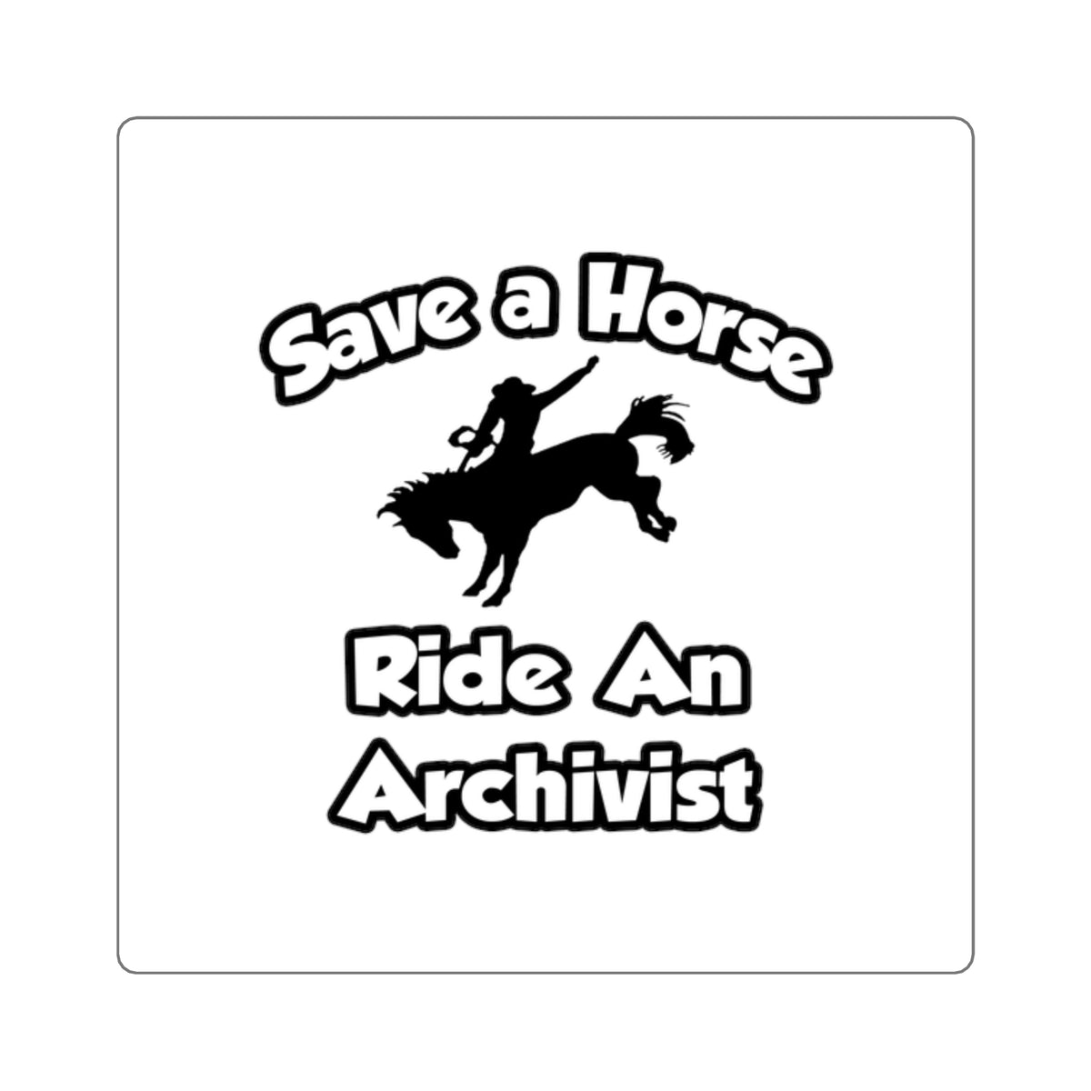 Save a Horse, Ride an Archivist - Square Stickers