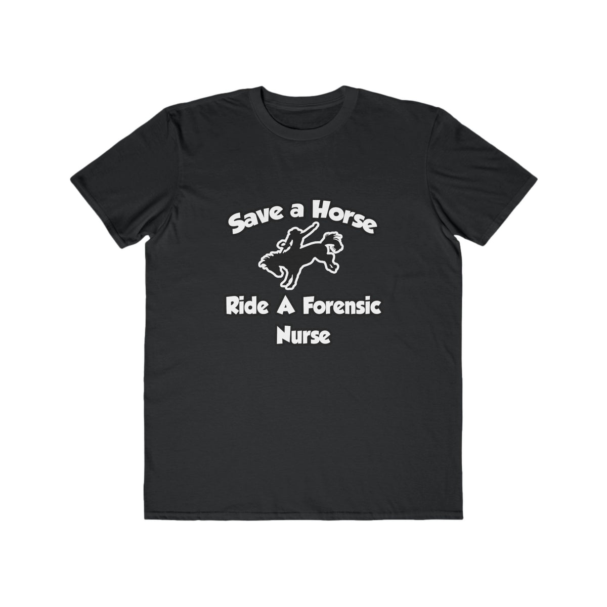 Save a Horse, Ride a Forensic Nurse - Men's Lightweight Fashion Tee