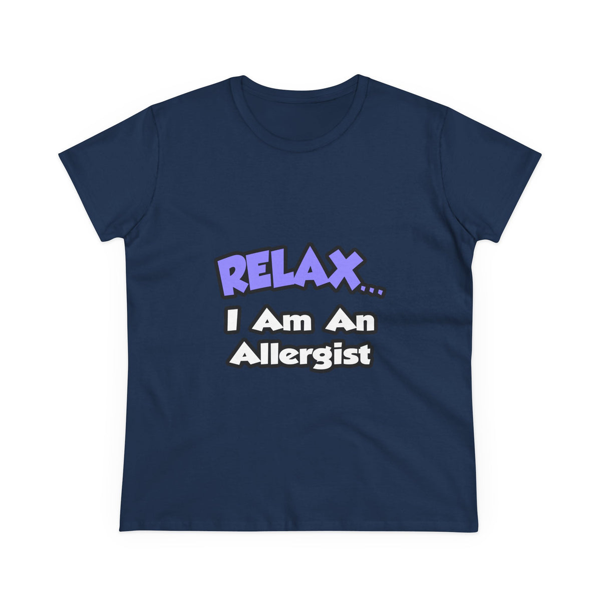 Relax ... I Am An Allergist - Women's Midweight Cotton Tee