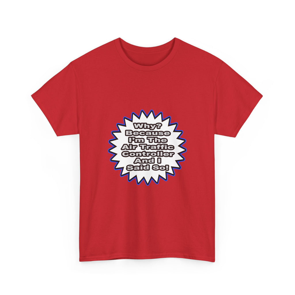 Air Traffic Controller...Because I Said So - Unisex Heavy Cotton Tee