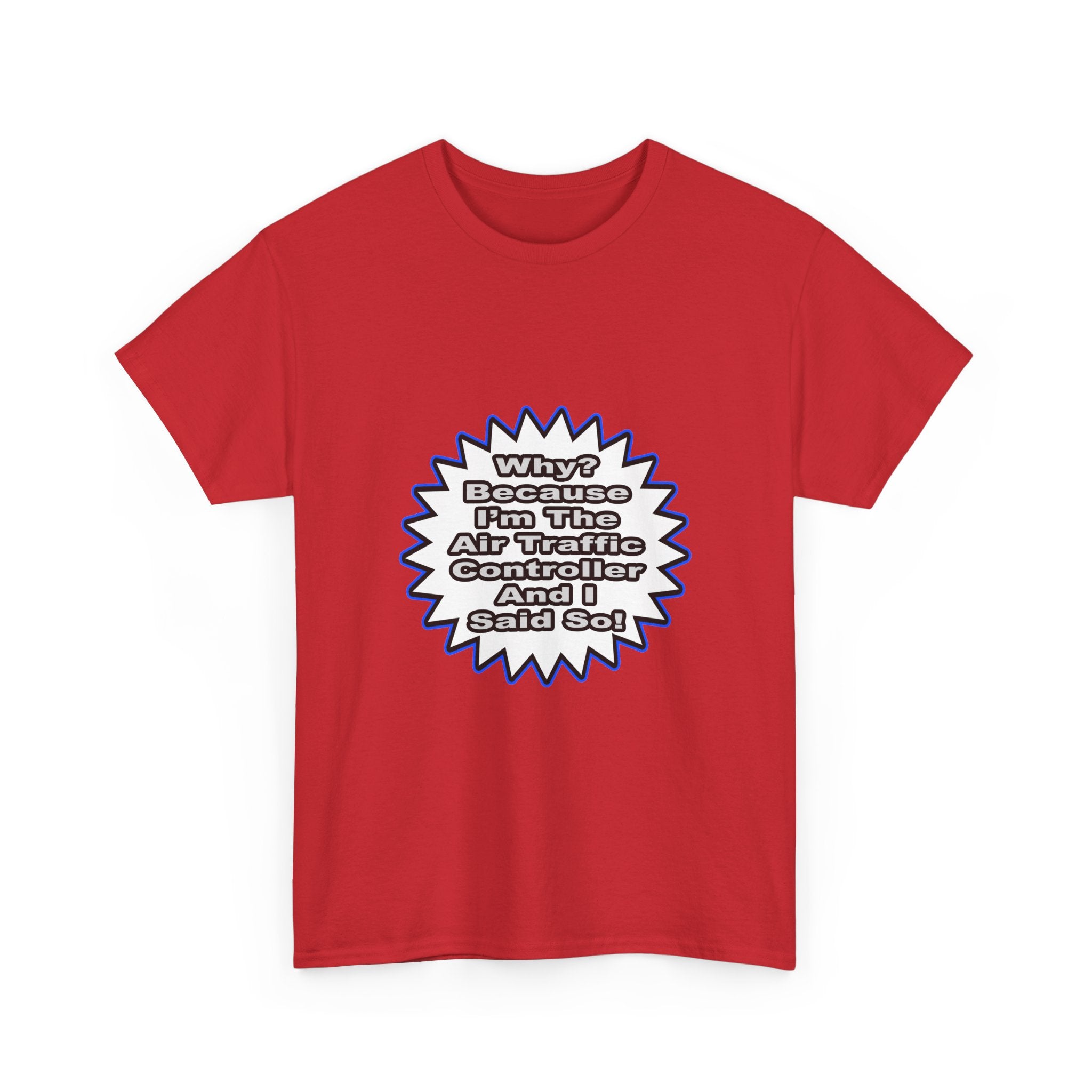 Air Traffic Controller...Because I Said So - Unisex Heavy Cotton Tee