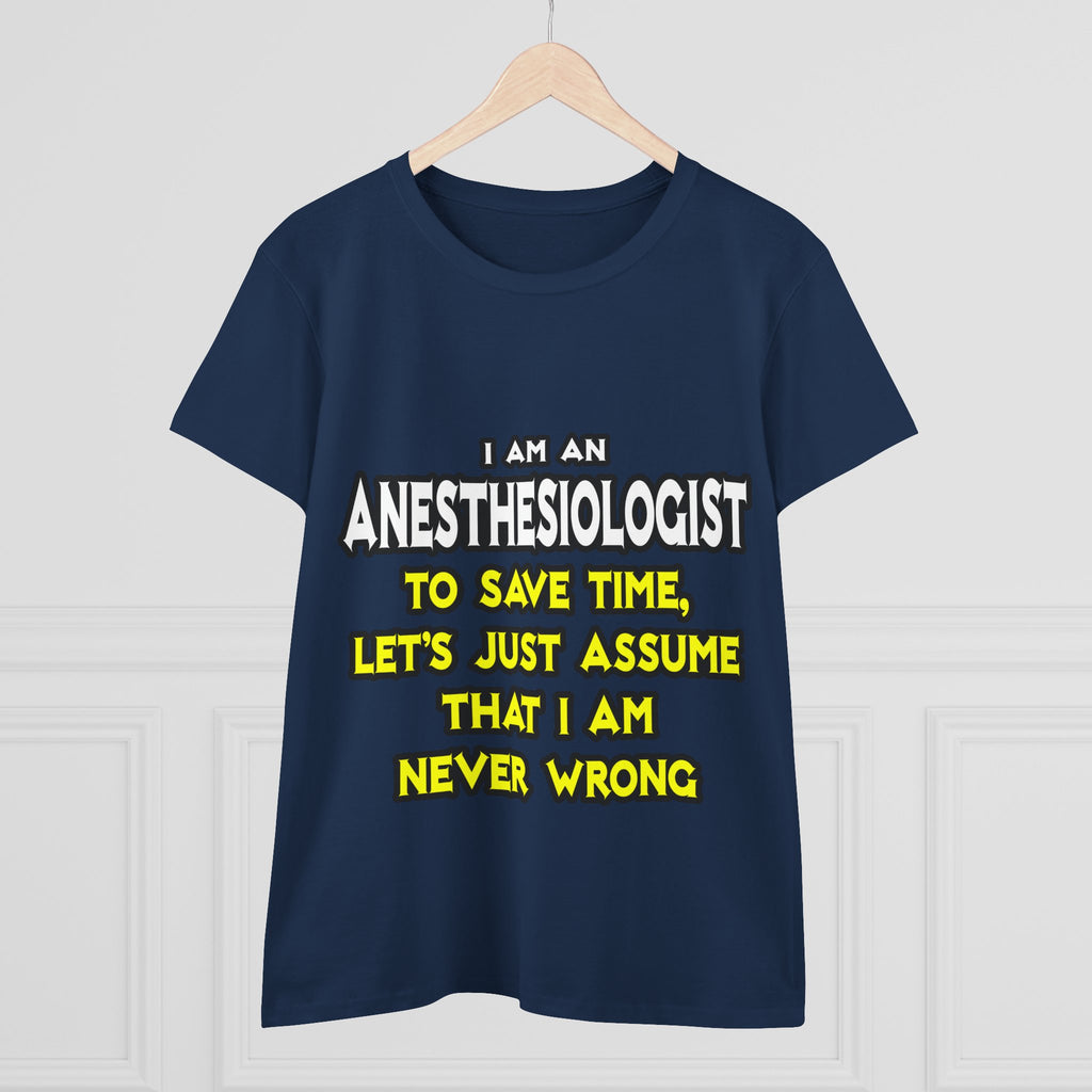 Anesthesiologist...Assume I Am Never Wrong - Women's Midweight Cotton Tee