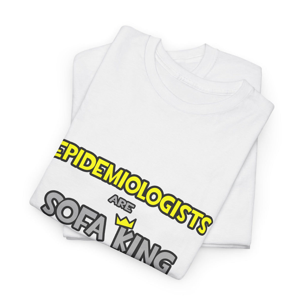 Epidemiologists Are Sofa King Cool - Unisex Heavy Cotton Tee