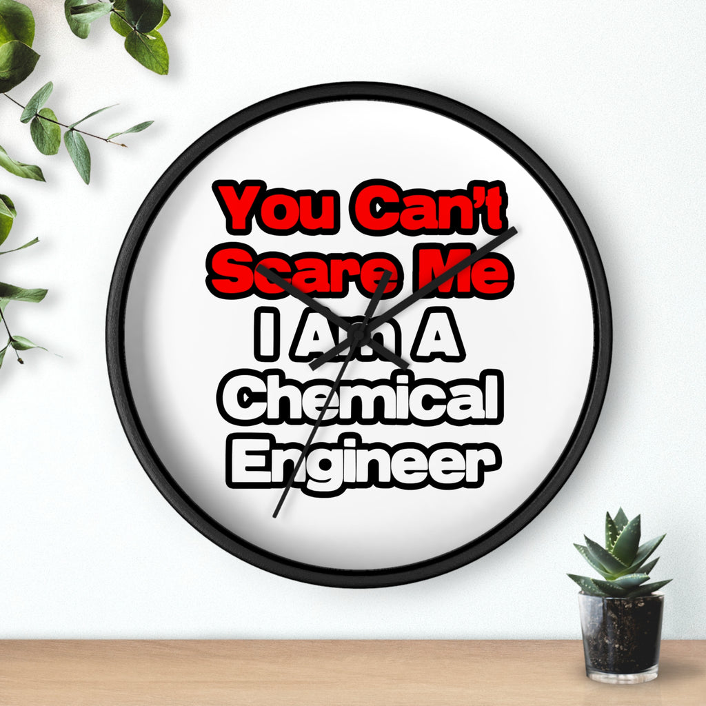 You Can't Scare Me...Chemical Engineer - Wall Clock