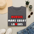 Nurses Make Great Lovers - Unisex Softstyle T-Shirt