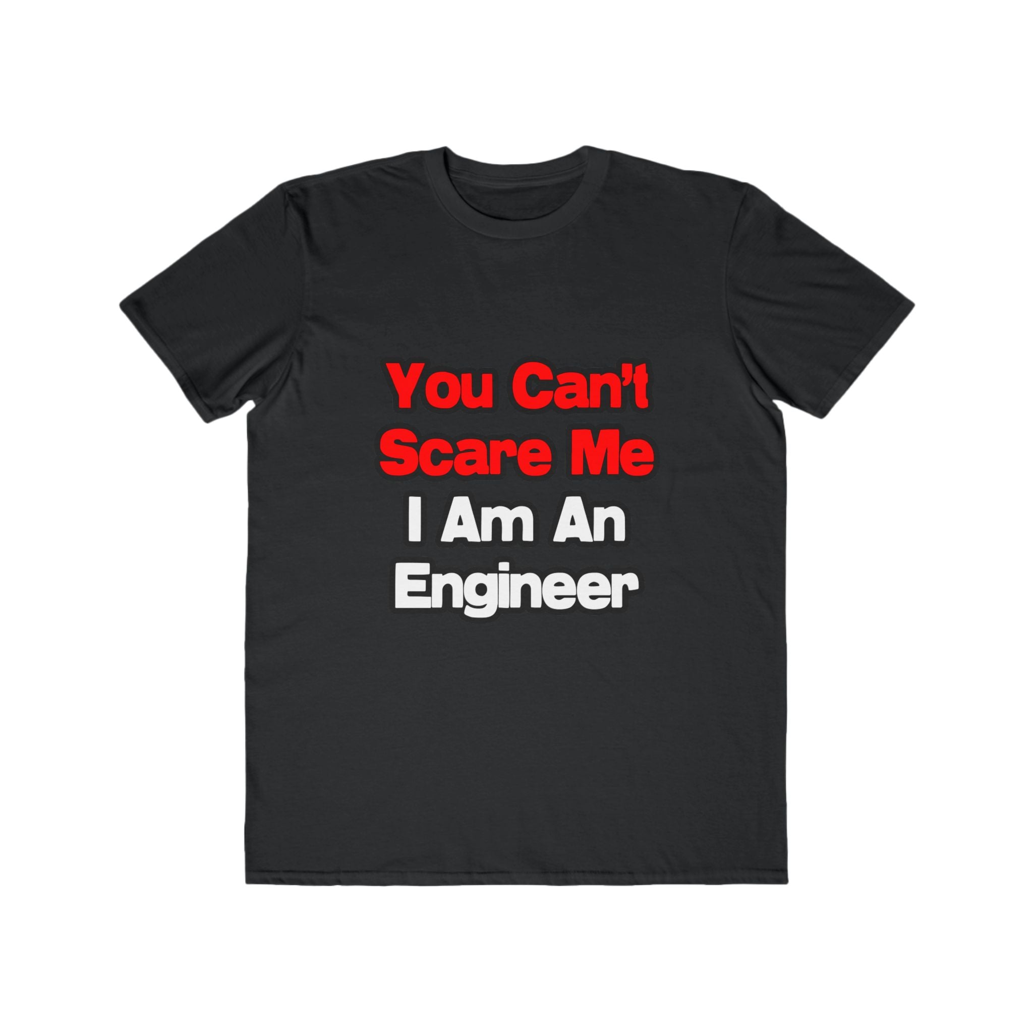 You Can't Scare Me...Engineer - Men's Lightweight Fashion Tee