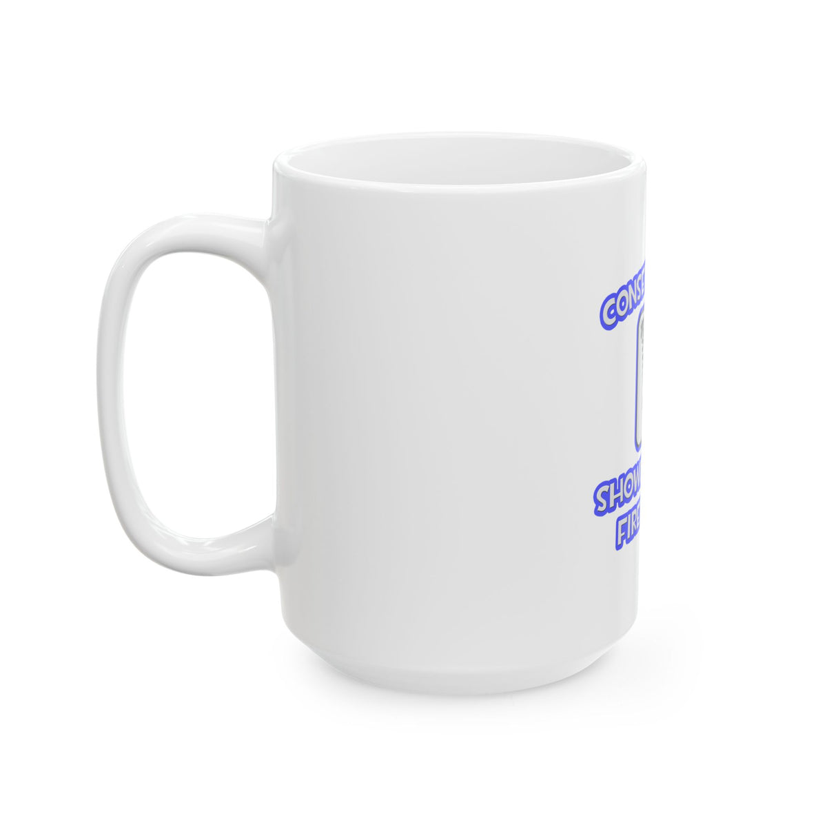 Conserve Water .. Shower With a Firefighter - Ceramic Mug, (11oz, 15oz)