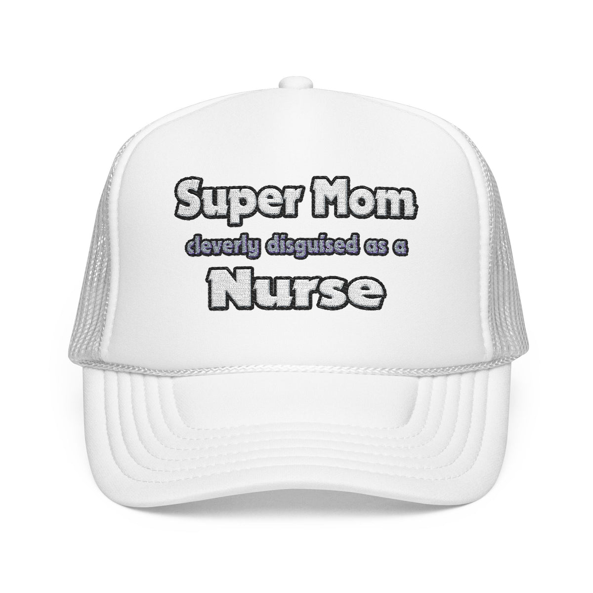 Super Mom ... Nurse - Foam Trucker Hat