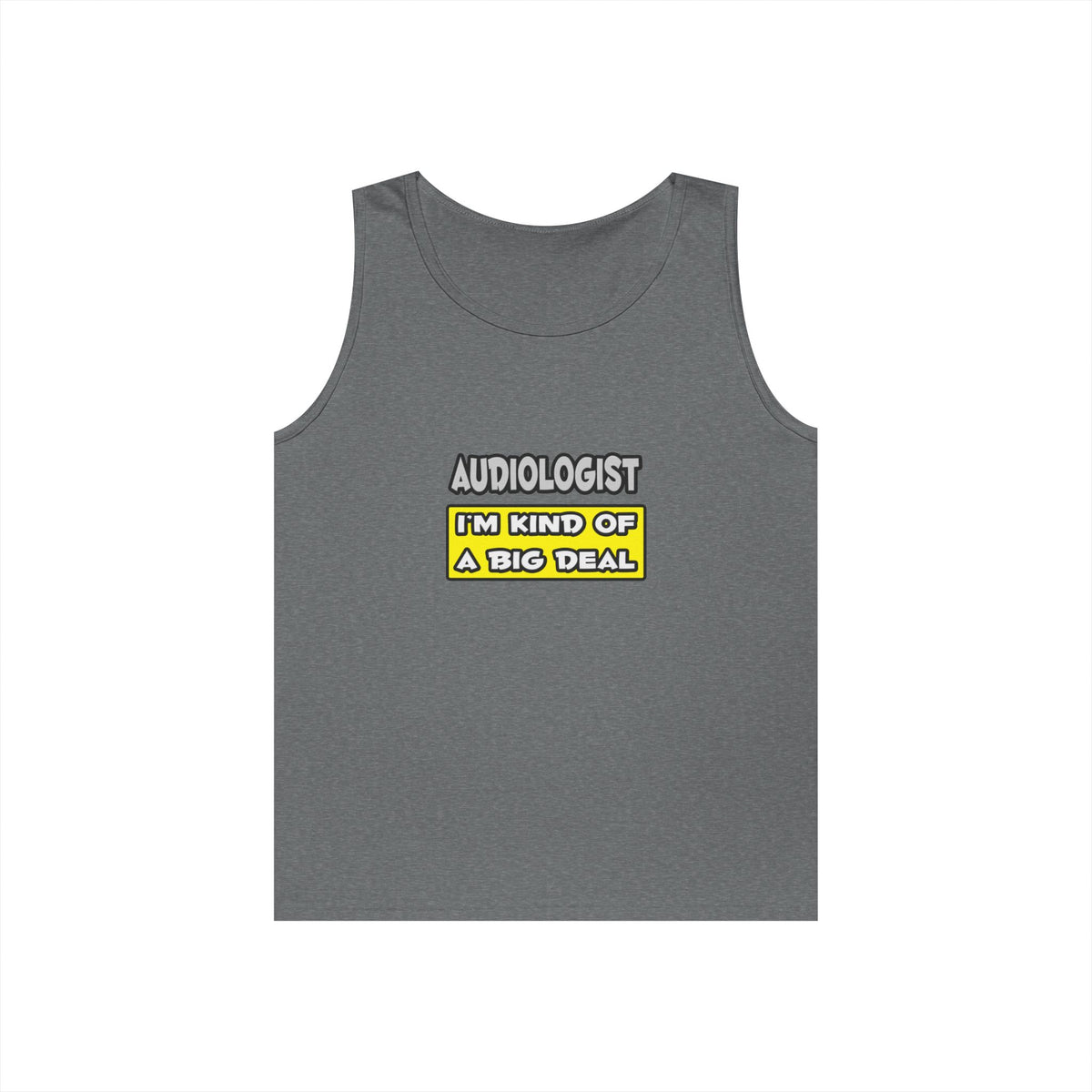 Audiologist .. I'm Kind of a Big Deal - Unisex Heavy Cotton Tank Top